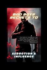 Bad Boy Secrets to Seduction and Influence