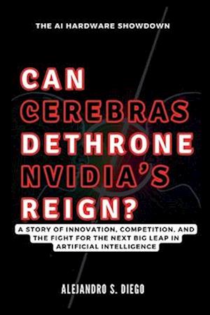 CAN CEREBRAS DETHRONE NVIDIA'S REIGN? The AI Hardware Showdown