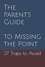 The Parent's Guide to Missing the Point