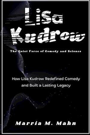 Lisa Kudrow The Quiet Force of Comedy and Science