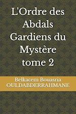 L'Ordre des Abdals Gardiens du Mystère tome 2