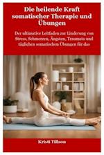 Die heilende Kraft somatischer Therapie und Übungen