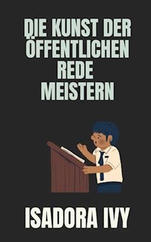 Die Kunst der öffentlichen Rede meistern