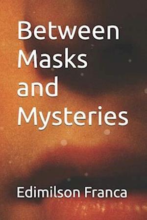 Between Masks and Mysteries