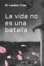 La vida no es una batalla