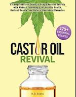 Castor Oil Revival: A Comprehensive Guide to Bridge Ancient Secrets with Modern Technology for Holistic Health, Radiant Beauty, and Natural Household 