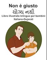 Italiano-Gujarati Non è giusto Libro illustrato bilingue per bambini