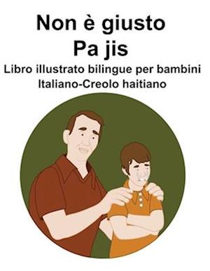 Italiano-Creolo haitiano Non è giusto / Pa jis Libro illustrato bilingue per bambini