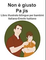 Italiano-Creolo haitiano Non è giusto / Pa jis Libro illustrato bilingue per bambini