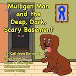 Mulligan Man And The Deep, Dark, Scary Basement