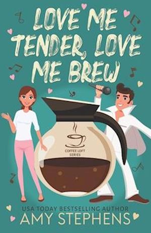 Love Me Tender, Love Me Brew (The Coffee Loft Series