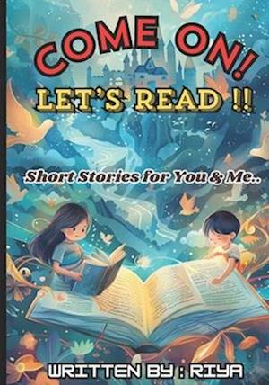 Come On ! Let's Read !! Short Stories for You & Me ...