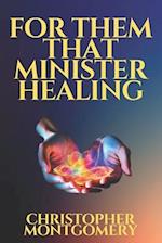 For Them That Minister Healing