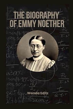 The Biography of Emmy Noether