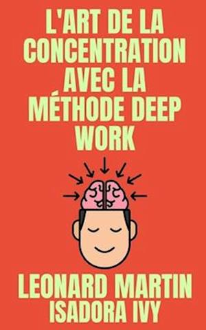 L'art de la concentration avec la méthode Deep Work