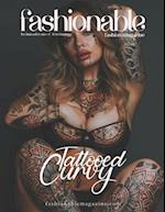 Fashionable Magazine: Tattooed Curvy : A Bold Display of Beauty and Empowerment Where Curves Meet Ink, and Confidence Shines: The Power of Curves and 