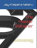 The Master Retainer: A guide for men on beginning your journey in retaining your life force energy, what exercises to do to retain mental focus and dr