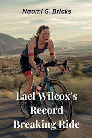 Lael Wilcox's Record Breaking Ride: A Brief Overview Of Her Inspiring Story, Early Life, Racing Career, Achievements, Legacy And Triumph