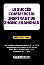 Le Succès Commercial Inspirant de Zhong Shanshan