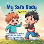 My Safe Body : Body Boundaries for Kids - Safe and Unsafe Touches, Personal Space, and Consent 