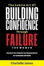 The Subtle Art of Building Confidence Through Failure for Women