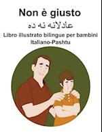 Italiano-Pashtu Non è giusto Libro illustrato bilingue per bambini