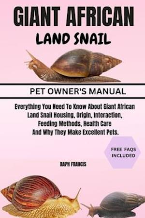 GIANT AFRICAN LAND SNAIL: Everything You Need To Know About Giant African Land Snail Housing, Origin, Interaction, Feeding Methods, Health Care And Wh