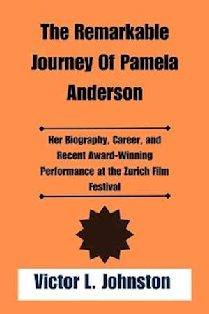 The Remarkable Journey Of Pamela Anderson