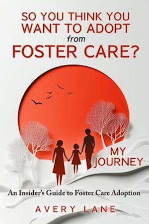 So You Think You Want to Adopt from Foster Care?