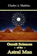 Occult Sciences of the Astral Man