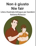 Italiano-Polacco Non è giusto / Nie fair Libro illustrato bilingue per bambini