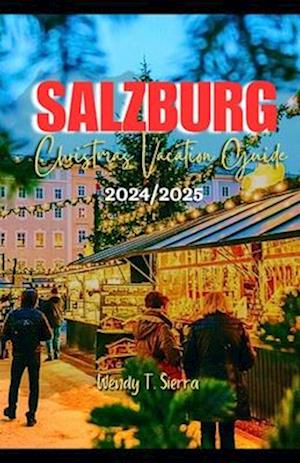 Salzburg Christmas Vacation Guide 2024/2025