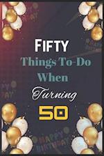 Fifty Things To-Do When Turning 50