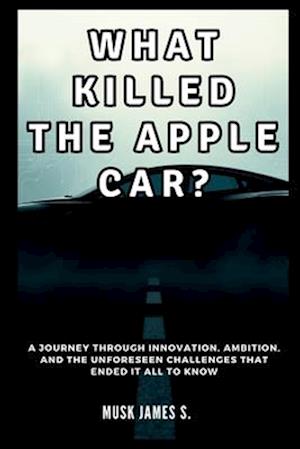 WHAT KILLED THE APPLE CAR? Inside the Rise and Fall of Project Titan