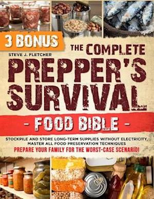 The Complete Prepper's Survival Food Bible