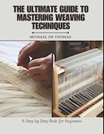 The Ultimate Guide to Mastering Weaving Techniques