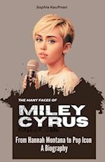 The Many Faces of Miley Cyrus: From Hannah Montana to Pop Icon - A Biography 