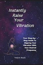 Instantly Raise Your Vibration