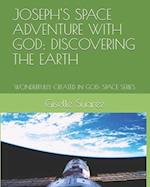 JOSEPH'S SPACE ADVENTURE WITH GOD: DISCOVERING THE EARTH: WONDERFULLY CREATED IN GOD: SPACE SERIES 