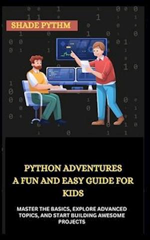 Python Adventures a Fun and Easy Guide for Kids