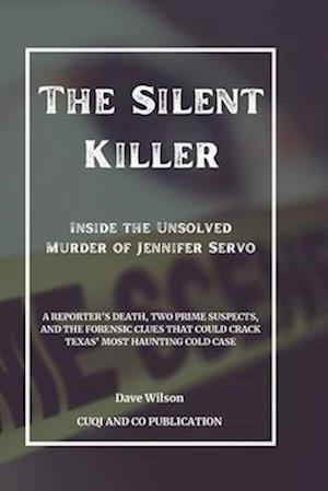 The Silent Killer - Inside the Unsolved Murder of Jennifer Servo