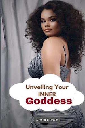 Unveiling Your Inner Goddess: Secrets to Radiating Feminine Power and Attractiveness