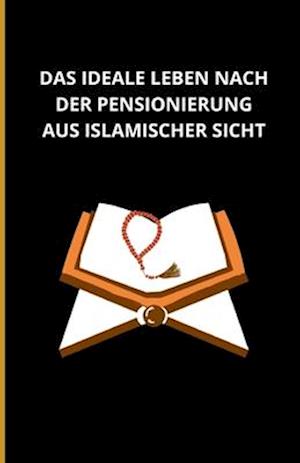 Das ideale Leben nach der Pensionierung aus islamischer Sicht