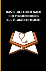 Das ideale Leben nach der Pensionierung aus islamischer Sicht