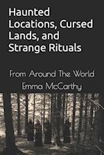 Haunted Locations, Cursed Lands, and Strange Rituals