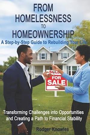 From Homelessness to Homeownership A Step-by-Step Guide to Rebuilding Your Life