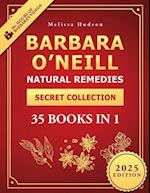 Barbara O'Neill Natural Remedies Secret Collection: The Definitive Guide to Barbara O'Neill's Studies and Teachings to Uncover What the Pharmaceutical