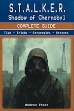 S.T.A.L.K.E.R.: Shadow of Chernobyl Complete Guide and Walkthrough 