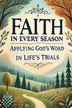 Faith in Every Season: Applying God's Word to Life's Trials 