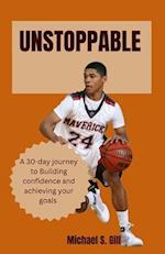 UNSTOPPABLE : A 30-day journey to building confidence and achieving your goals. 